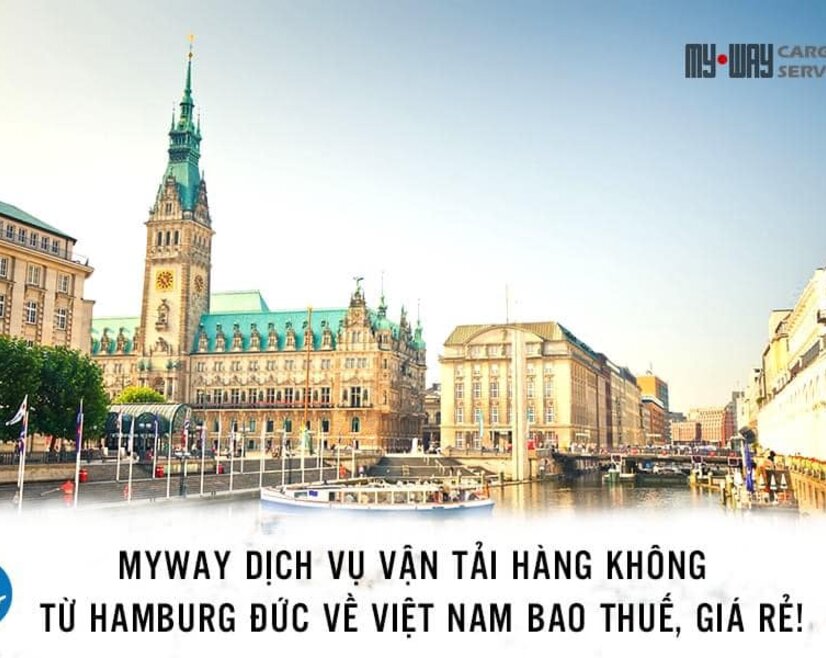Dịch vụ vận tải hàng không từ Hamburg Đức về Việt Nam bao thuế, giá rẻ